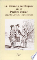 La presencia novohispana en el Pacífico Insular : actas de las Segundas Jornadas Internacionales celebradas en la ciudad de México del 17 al 21 de septiembre de 1990.