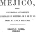 Historia de Méjico desde los primeros movimientos que prepararon su independencia en el año de 1808, hasta la época presente.