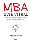 MBA : guía visual : todo lo que aprendí en dos años en la escuela de negocios /