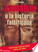 Jesucristo o la historia falsificada /