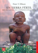 En tierra fértil : historia natural de la reproducción humana /