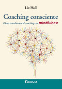 Coaching consciente : cómo transformar el coaching con mindfulness /