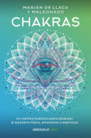 Chakras : un camino holístico para alcanzar el equilibrio físico, emocional y espiritual /