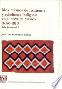 Movimientos de resistencia y rebeliones indígenas en el norte de México, 1680-1821 /