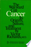 Cancer: the wayward cell : its origins, nature, and treatment