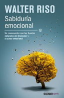 Sabiduría emocional : un reencuentro con las fuentes naturales del bienestar y la salud emocional /