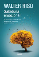 Sabiduría emocional : un reencuentro con las fuentes naturales del bienestar y la salud emocional /